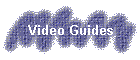 Video Guides